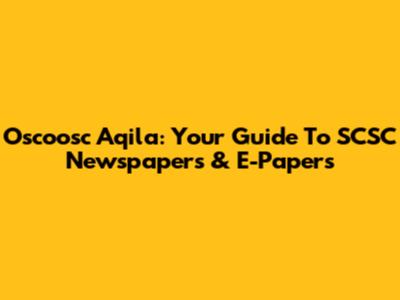 Oscoosc Aqila: Your Guide To SCSC Newspapers & E-Papers