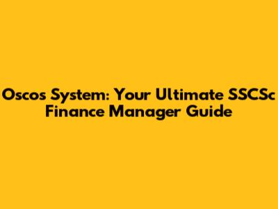 Oscos System: Your Ultimate SSCSc Finance Manager Guide