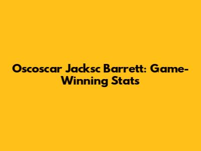 Oscoscar Jacksc Barrett: Game-Winning Stats