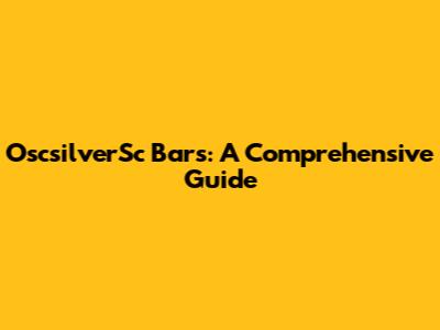 OscsilverSc Bars: A Comprehensive Guide