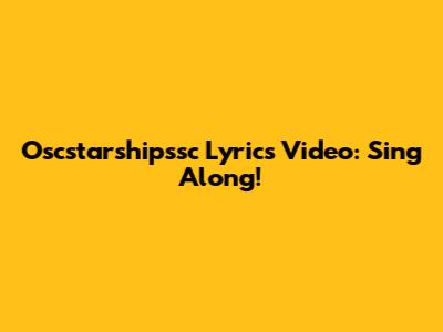 Oscstarshipssc Lyrics Video: Sing Along!