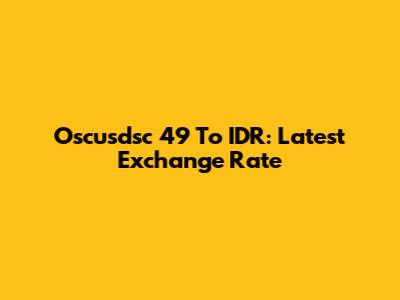 Oscusdsc 49 To IDR: Latest Exchange Rate