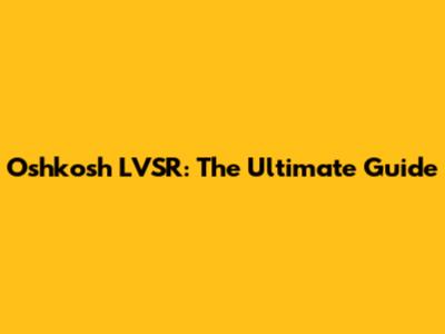 Oshkosh LVSR: The Ultimate Guide