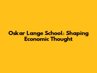 Oskar Lange School: Shaping Economic Thought