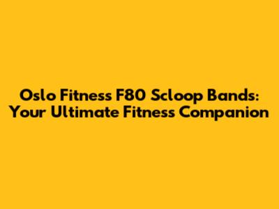 Oslo Fitness F80 Scloop Bands: Your Ultimate Fitness Companion