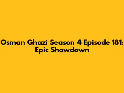 Osman Ghazi Season 4 Episode 181: Epic Showdown