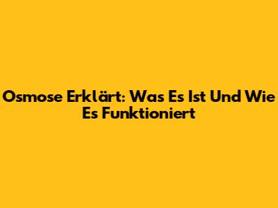 Osmose Erklärt: Was Es Ist Und Wie Es Funktioniert