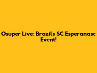 Osuper Live: Brazil's SC Esperanasc Event!