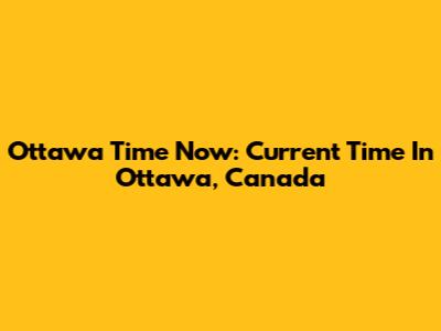 Ottawa Time Now: Current Time In Ottawa, Canada