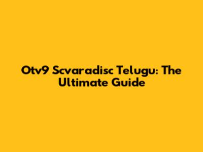 Otv9 Scvaradisc Telugu: The Ultimate Guide