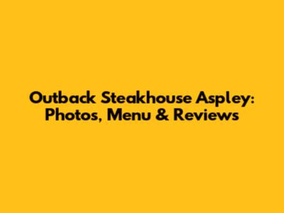 Outback Steakhouse Aspley: Photos, Menu & Reviews