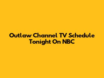 Outlaw Channel TV Schedule Tonight On NBC
