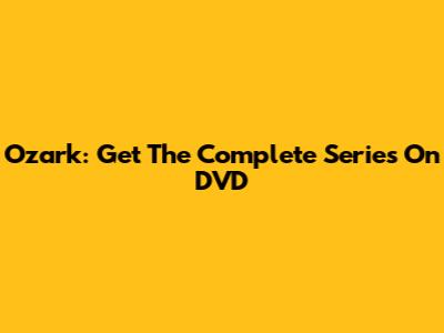 Ozark: Get The Complete Series On DVD