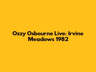 Ozzy Osbourne Live: Irvine Meadows 1982