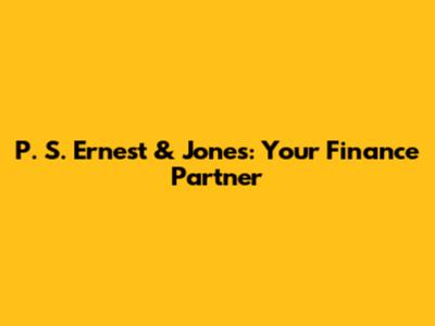 P. S. Ernest & Jones: Your Finance Partner