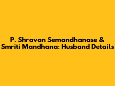P. Shravan Semandhanase & Smriti Mandhana: Husband Details