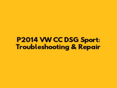 P2014 VW CC DSG Sport: Troubleshooting & Repair