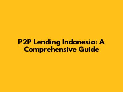 P2P Lending Indonesia: A Comprehensive Guide