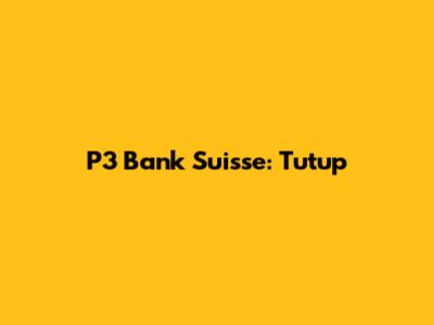 P3 Bank Suisse: Tutup