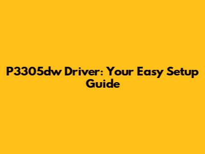 P3305dw Driver: Your Easy Setup Guide