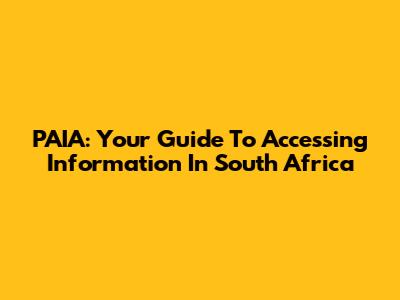 PAIA: Your Guide To Accessing Information In South Africa