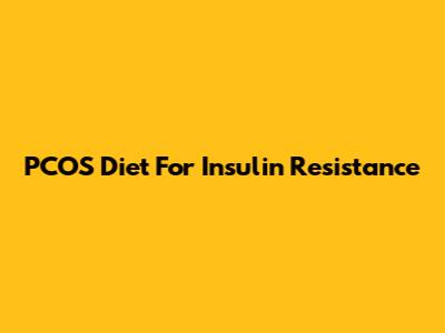 PCOS Diet For Insulin Resistance