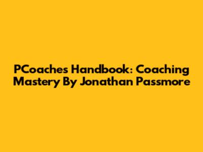 PCoaches Handbook: Coaching Mastery By Jonathan Passmore