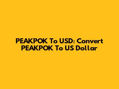 PEAKPOK To USD: Convert PEAKPOK To US Dollar