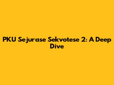 PKU Sejurase Sekvotese 2: A Deep Dive