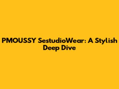 PMOUSSY SestudioWear: A Stylish Deep Dive