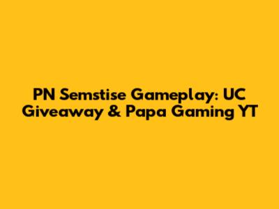 PN Semstise Gameplay: UC Giveaway & Papa Gaming YT