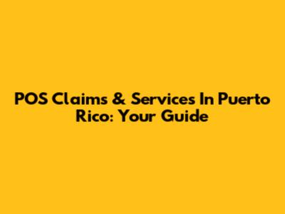 POS Claims & Services In Puerto Rico: Your Guide
