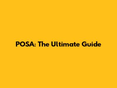 POSA: The Ultimate Guide