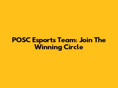 POSC Esports Team: Join The Winning Circle