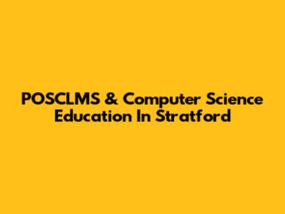 POSCLMS & Computer Science Education In Stratford