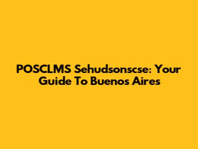 POSCLMS Sehudsonscse: Your Guide To Buenos Aires