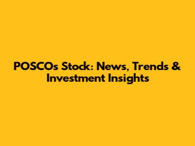 POSCO's Stock: News, Trends & Investment Insights