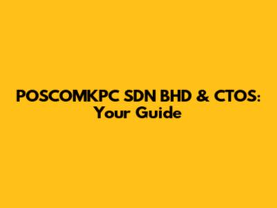 POSCOMKPC SDN BHD & CTOS: Your Guide