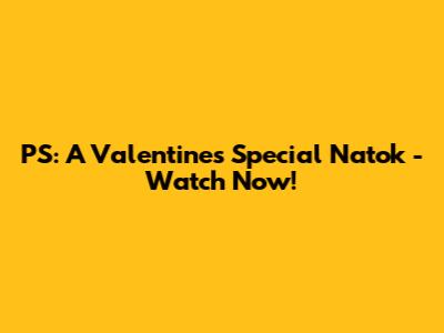 PS: A Valentine's Special Natok - Watch Now!