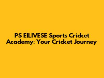 PS EILIVESE Sports Cricket Academy: Your Cricket Journey