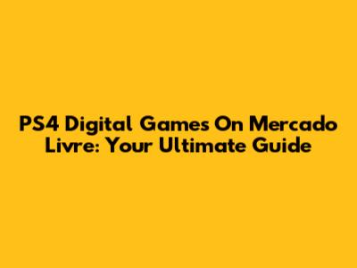PS4 Digital Games On Mercado Livre: Your Ultimate Guide