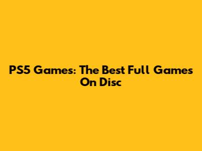 PS5 Games: The Best Full Games On Disc