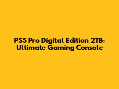 PS5 Pro Digital Edition 2TB: Ultimate Gaming Console