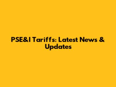 PSE&I Tariffs: Latest News & Updates