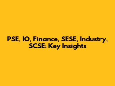 PSE, IO, Finance, SESE, Industry, SCSE: Key Insights