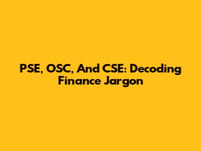 PSE, OSC, And CSE: Decoding Finance Jargon