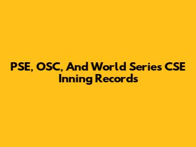 PSE, OSC, And World Series CSE Inning Records