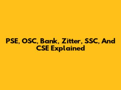 PSE, OSC, Bank, Zitter, SSC, And CSE Explained