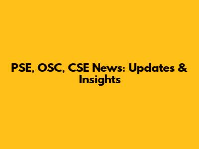 PSE, OSC, CSE News: Updates & Insights