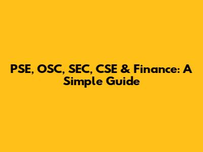 PSE, OSC, SEC, CSE & Finance: A Simple Guide